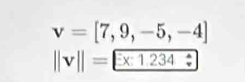 v=[7,9,-5,-4]
||v||= |x:1.234