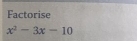 Factorise
x^2-3x-10