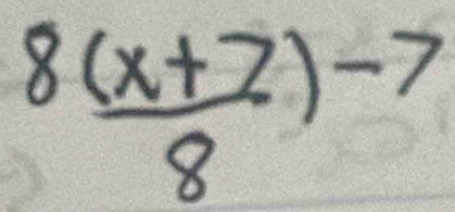  (8(x+7))/8 to^(-7)