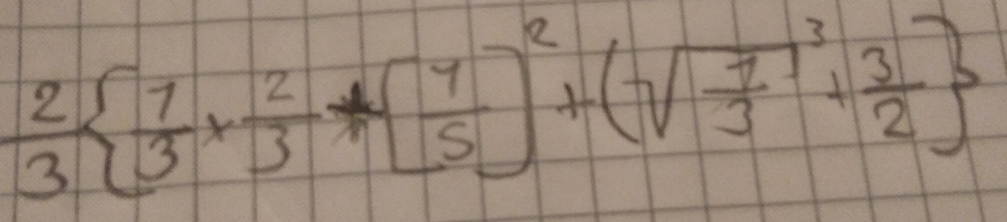  2/3   1/3 *  2/3 +[ 4/5 ]^2+(sqrt(frac 7)3+ 3/2 