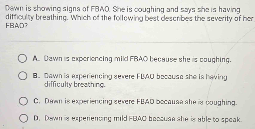 Solved: Dawn is showing signs of FBAO. She is coughing and says she is ...