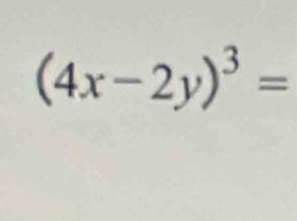 (4x-2y)^3=