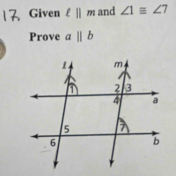 Given ell ||m and ∠ 1≌ ∠ 7
Prove abeginvmatrix endvmatrix b