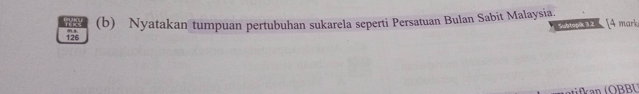 Nyatakan tumpuan pertubuhan sukarela seperti Persatuan Bulan Sabit Malaysia. 
subtopik 3.2 [4 mark 
m.s.
126
ti an ( O BBI)