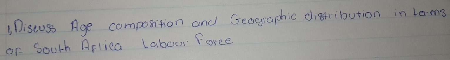 Diseuss Age composition and Geographic digtribution in terms 
or South Aflica Labour Force