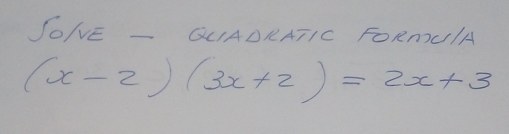 SO/VE - QLADRATIC FORmU/A
(x-2)(3x+2)=2x+3