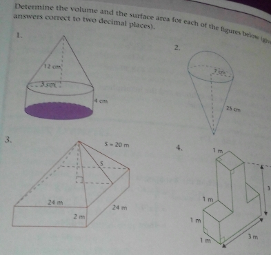 answers correct to two decimal places). Determine the volume and the surface area for each of the figures below (1
1.
2.
4.
3