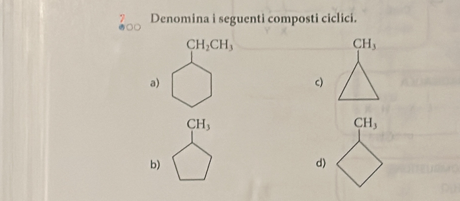 Denomina i seguenti composti ciclici.
CH_3
a
c)
CH_3
CH_3
b)
d)