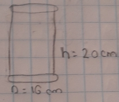 h=20cm
D=16cm