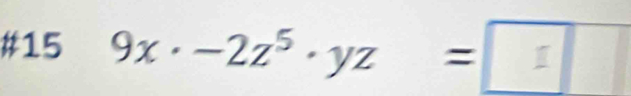 #15 9x· -2z^5· yz=boxed z