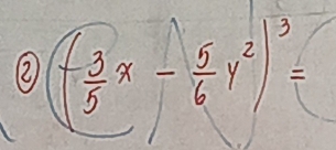 ② (- 3/5 x- 5/6 y^2)^3=