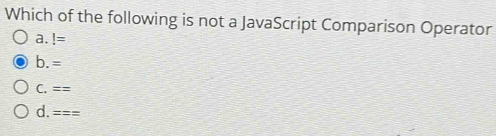 Solved: Which of the following is not a JavaScript Comparison Operator ...