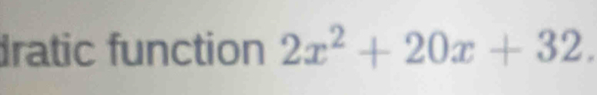 dratic function 2x^2+20x+32.