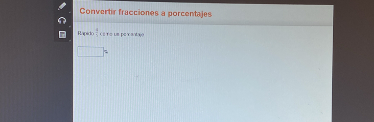 Convertir fracciones a porcentajes 
Rápido  4/5  como un porcentaje
□ %