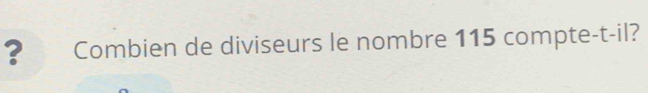 ？ Combien de diviseurs le nombre 115 compte-t-il?