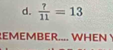  ?/11 =13
REMEMBER.... WHEN Y