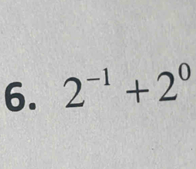 2^(-1)+2^0