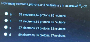 Solved: How many electrons, protons, and neutrons are in an atom of^(59 ...