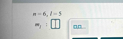 n=6, l=5
m_1 : □,□,...