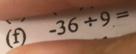 -36/ 9=