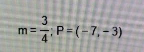 m= 3/4 ; P=(-7,-3)