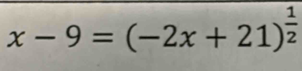 x-9=(-2x+21)^ 1/2 