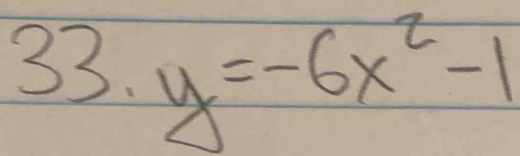 33· y=-6x^2-1