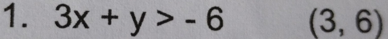 3x+y>-6 (3,6)