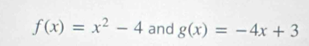f(x)=x^2-4 and g(x)=-4x+3