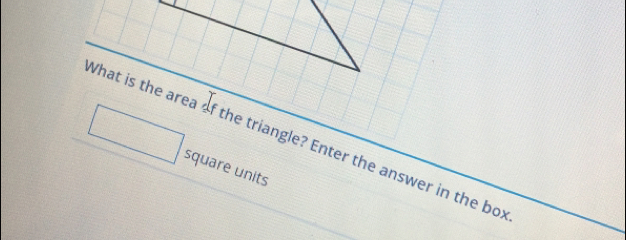 What is the area of the triangle? Enter the answer in the bo 
square units