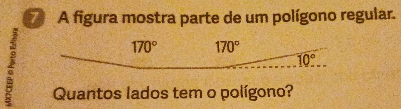 A figura mostra parte de um polígono regular.
170°
170°
10°
Quantos lados tem o polígono?