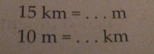 15km=...m
10m=...km