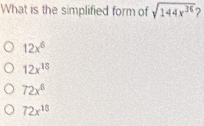 What is the simplified form of sqrt(144x^(36)) 2
12x^6
12x^(18)
72x^6
72x^(18)