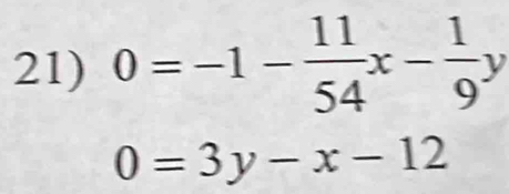 0=-1- 11/54 x- 1/9 y
0=3y-x-12