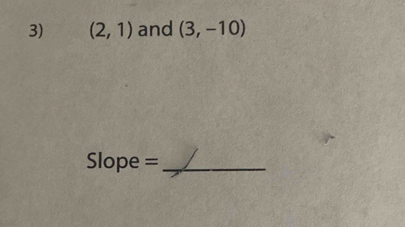 (2,1) and (3,-10)
Slope =_