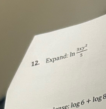 Expand: ln  3xy^2/5 
anse: log 6+log 8