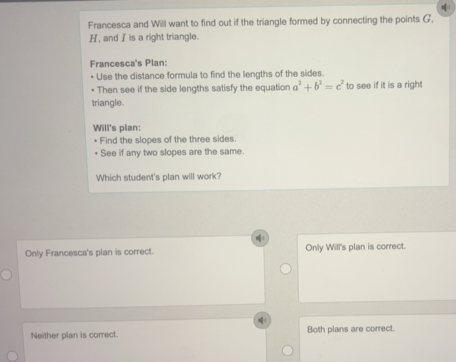 Solved: Francesca and Will want to find out if the triangle formed by ...