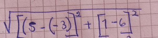 sqrt([(5-(-3)]^2)+[1-6]^2