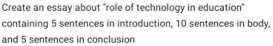 Create an essay about "role of technology in education' 
containing 5 sentences in introduction, 10 sentences in body, 
and 5 sentences in conclusion