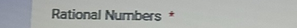 Rational Numbers *