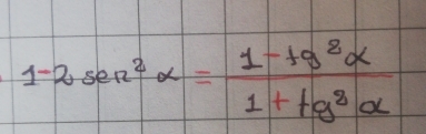 1-2sec^2alpha = (1-tg^8alpha )/1+tg^8alpha  