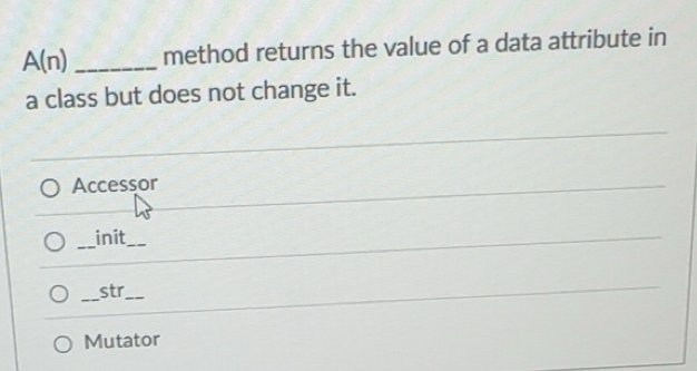 Solved: A(n) _method returns the value of a data attribute in a class ...