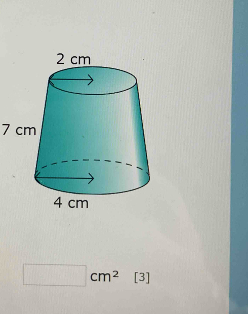 7 cm
□ cm^2 [3]