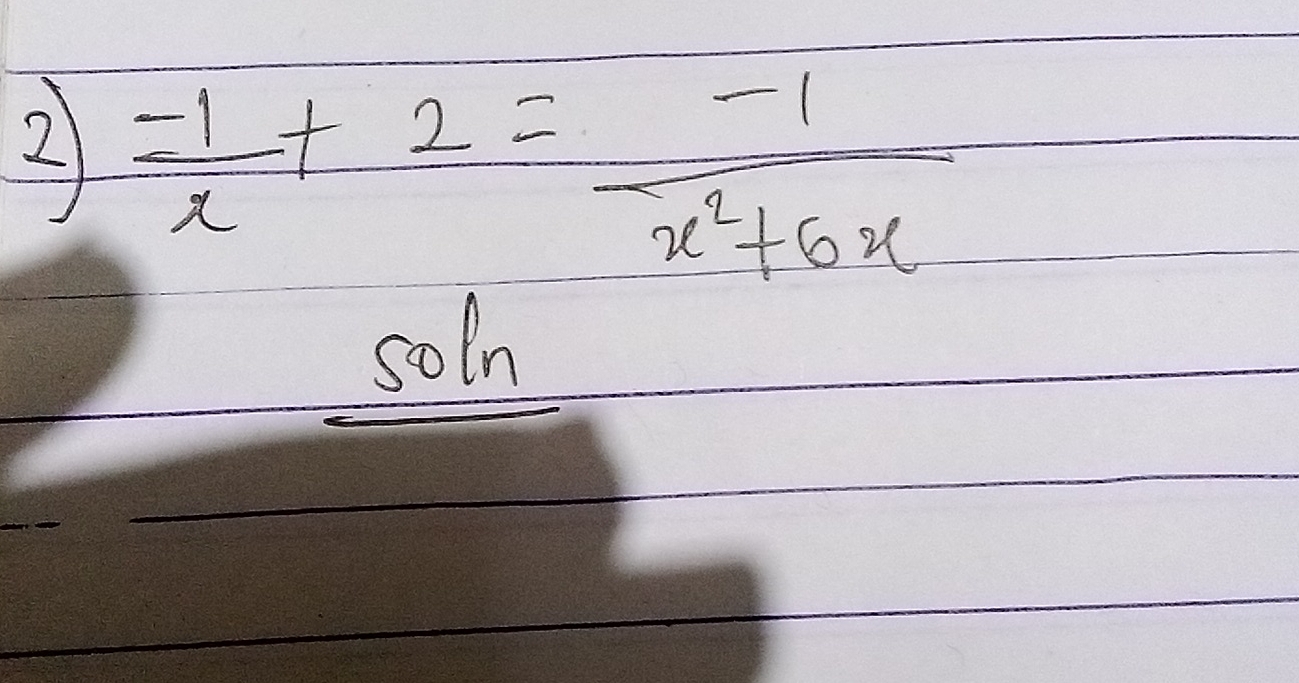  (-1)/x +2= (-1)/x^2+6x 
soln