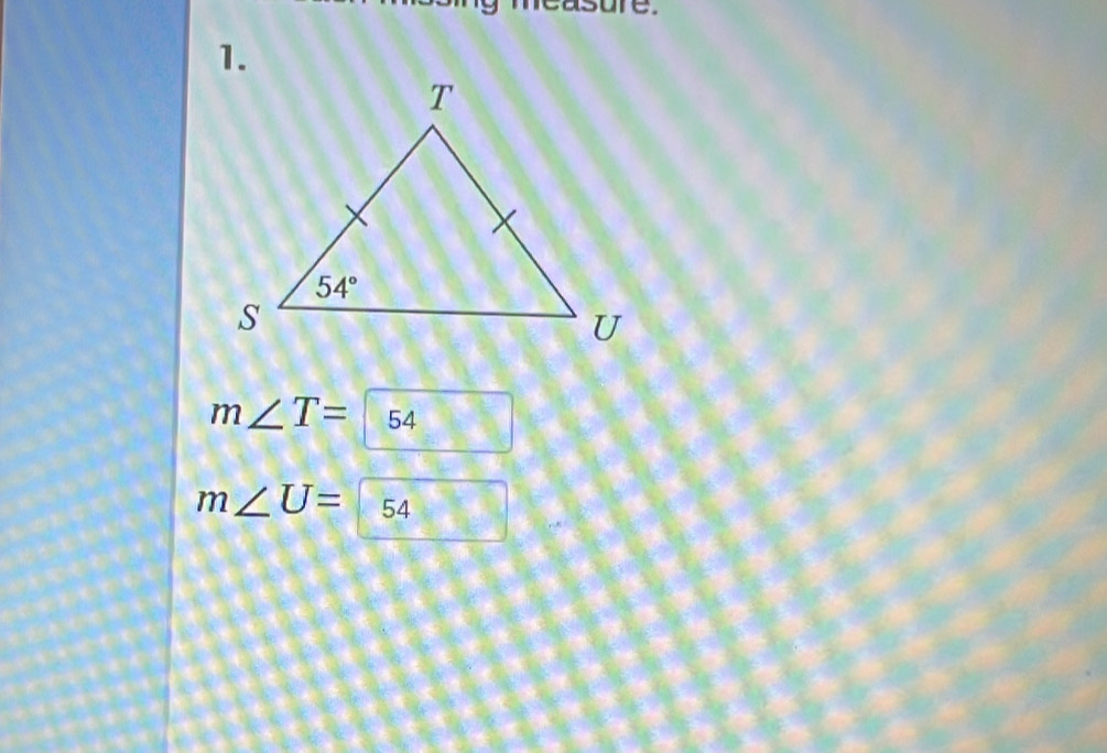 sure.
1.
m∠ T=54
m∠ U=54