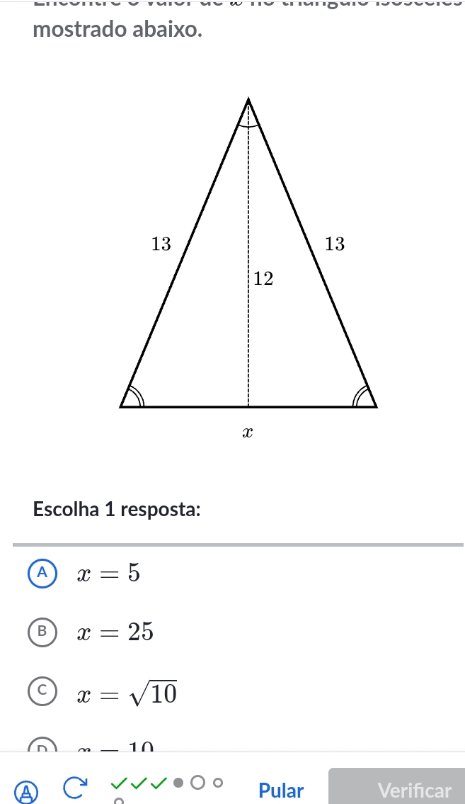 mostrado abaixo.
Escolha 1 resposta:
A x=5
B x=25
C x=sqrt(10)
_ 10
_  _ 1 
Pular Verifıcar