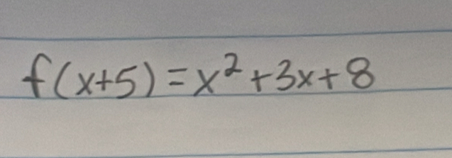 f(x+5)=x^2+3x+8