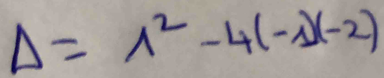 Delta =lambda^2-4(-1)(-2)