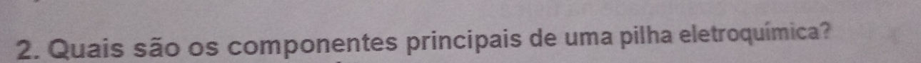 Quais são os componentes principais de uma pilha eletroquímica?