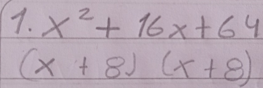 x^2+16x+64
(x+8)(x+8)